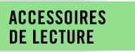ACCESSOIRES DE LECTURE