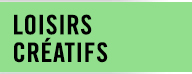 LOISIRS CRÉATIFS