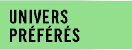 UNIVERS PRÉFÉRÉS