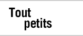 Tout petits