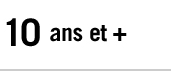 10 ans et +