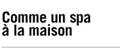 Comme un spa à la maison