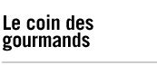 Le coin des gourmands