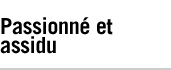 Passionné et assidu