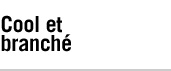 Cool et branché