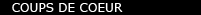 COUPS DE COEUR
