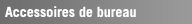 Accesoires de bureau